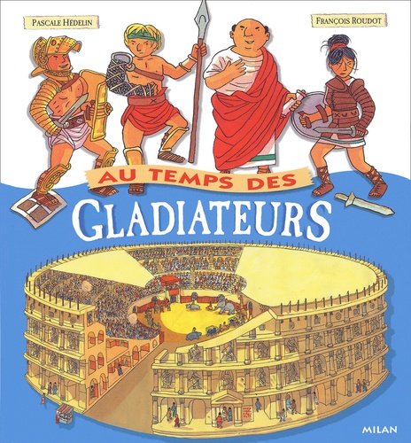Pascale Hédelin et François Roudot - Au Temps Des Gladiateurs.