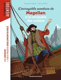 Nancy Peña et Pascale Hédelin - L'incroyable aventure de Magellan, à la conquête des océans.