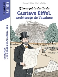 Pascale Hédelin et Patrice Cablat - L'incroyable destin de Gustave Eiffel, architecte de l'audace.