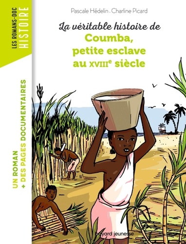 Pascale Hédelin et Charline Picard - La véritable histoire de Coumba petite esclave au XVIIIe siècle.