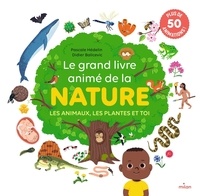 Pascale Hédelin et Didier Balicevic - Le grand livre animé de la nature - Les animaux, les plantes et toi.