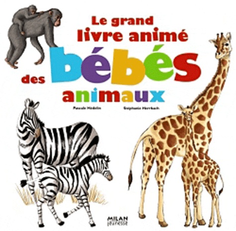 Pascale Hédelin et Stéphanie Herrbach - Le grand livre animé des bébés animaux.