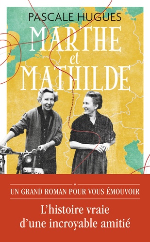 Marthe et Mathilde. L’histoire vraie d’une incroyable amitié (1902-2001)