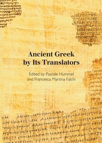 Pascale Hummel et Francesca Martina Falchi - Ancient Greek by Its Translators.