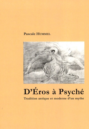 Pascale Hummel-Israel - D'Eros à Psyché - Tradition antique et moderne d'un mythe.