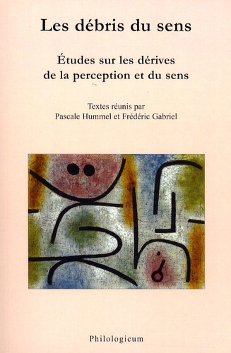 Pascale Hummel-Israel et Frédéric Gabriel - Les débris du sens - Etudes sur les dérives de la perception et du sens.