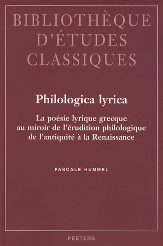 Pascale Hummel-Israel - Philologica lyrica - La poésie lyrique grecque au miroir de l'érudition philologique de l'antiquité à la Renaissance.