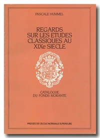 Regards Sur Les Etude Classiques Au Xix Eme Siecle. Catalogue Du Fonds Morante