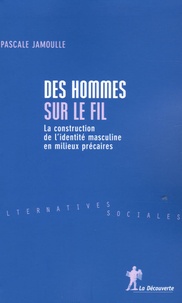 Pascale Jamoulle - Des hommes sur le fil - La construction de l'identité masculine en milieux précaires.