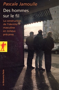 Pascale Jamoulle - Des hommes sur le fil - La construction de l'identité masculine en milieux précaires.