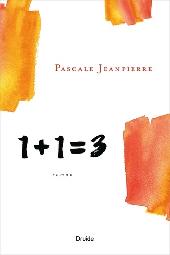 Pascale Jeanpierre - 1 + 1 = 3.