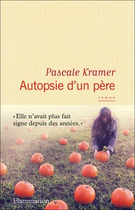 Pascale Kramer - Autopsie d'un père.