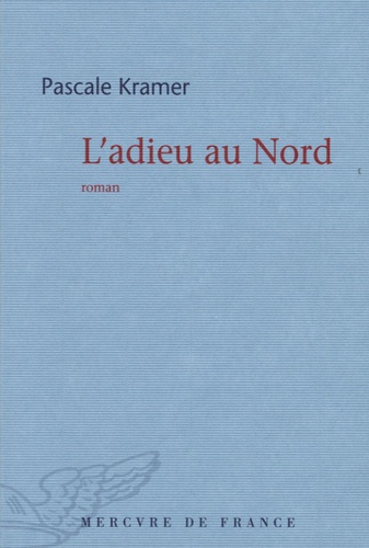 Pascale Kramer - L'adieu au Nord.