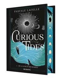 Pascale Lacelle - Curious Tides 1 : Curious Tides, T1 : De la Lune et des Marées (édition reliée).