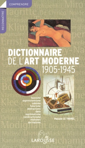 Pascale Le Thorel-Daviot - Dictionnaire de l'art moderne 1905-1945.