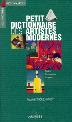 Pascale Le Thorel-Daviot - Petit dictionnaire des artistes modernes.