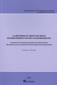 Pascale Lecocq et Vincent Sagaert - La réforme du droit des biens - Le projet de la commission de réforme du droit des biens.