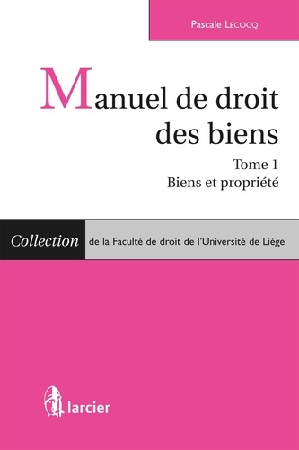 Pascale Lecocq - Manuel de droit des biens - Tome 1, Biens et propriété.