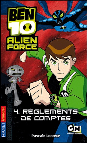 Pascale Lecoeur - Ben 10 Alien Force Tome 4 : Règlements de comptes.