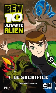 Pascale Lecoeur - Ben 10 Ultimate Alien Tome 7 : Le sacrifice.