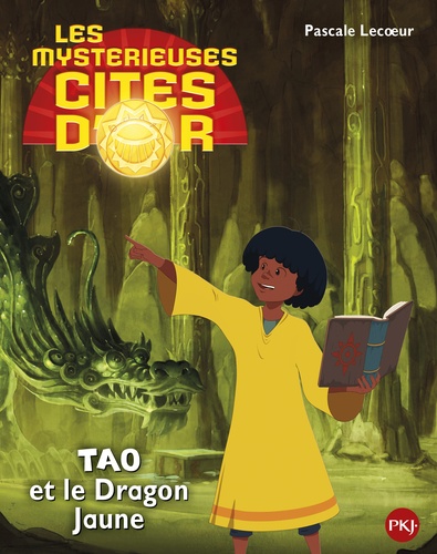 Pascale Lecoeur - Les mystérieuses cités d'or Saison 2  : Tao et le  dragon jaune.
