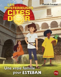 Pascale Lecoeur - Les mystérieuses cités d'or Saison 2  : Une vraie famille pour Esteban.