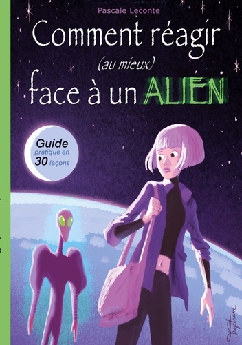 Comment réagir (au mieux) face à un Alien !. Guide pratique en trente leçons