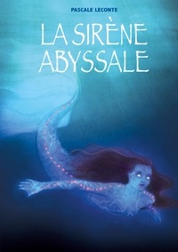 Pascale Leconte et Camille Benyamina - La sirène abyssale.