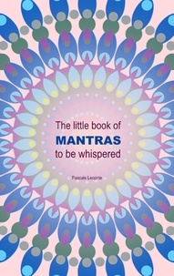 Pascale Leconte - The little book of Mantras to be whispered.