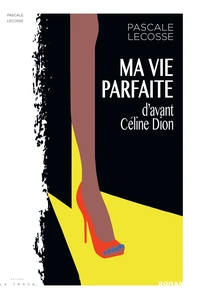 Ma vie parfaite (d’avant Céline Dion)