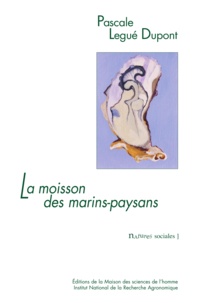 Pascale Legué Dupont - La moisson des marins-paysans - L'huître et ses éleveurs dans le bassin de Marennes-Oléron.