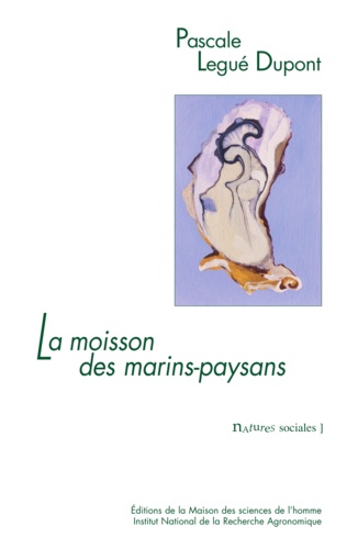 La moisson des marins-paysans. L'huître et ses éleveurs dans le bassin de Marennes-Oléron