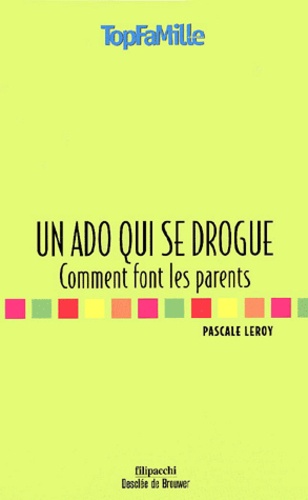 Pascale Leroy - Un Ado Qui Se Drogue. Comment Font Les Parents.