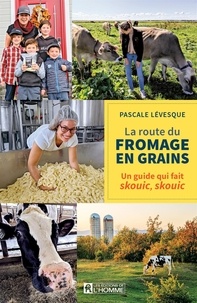 Pascale Lévesque - La route du fromage en grains - Un guide qui fait skouic, skouic.
