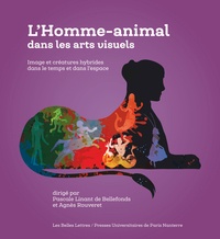 Pascale Linant de Bellefonds et Agnès Rouveret - L'homme-animal dans les arts visuels - Image et créatures hybrides dans le temps et dans l'espace.
