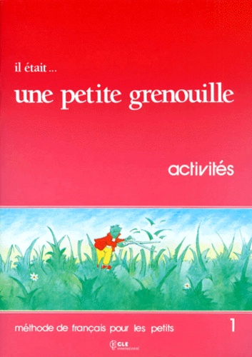 Pascale Macavoy et Doris Lauer - Il Etait... Une Petite Grenouille. Niveau 1, Activites, Methode De Francais Pour Les Petits.