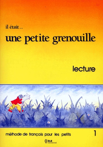 Pascale Macavoy et Mélanie Erhardy - Il était ... une petite grenouille - Niveau 1, Lecture, Méthode de français pour les petits.