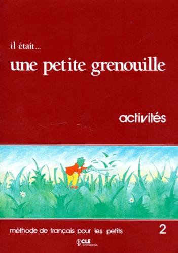 Pascale Macavoy et Doris Lauer - Il Etait... Une Petite Grenouille. Niveau 2, Activites, Methode De Francais Pour Les Petits.