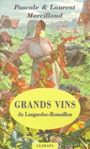 Pascale Marcillaud et Laurent Marcillaud - Grands Vins Du Languedoc-Roussillon. Edition 1999.
