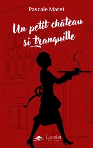 Pascale Maret - Un petit château si tranquille - Un formidable cosy mystery.