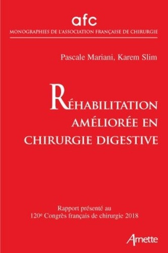 Pascale Mariani et Karem Slim - Réhabilitation améliorée en chirurgie digestive - Rapport présenté au 120e Congrès français de chirurgie, Paris, 19 au 21 septembre 2018.