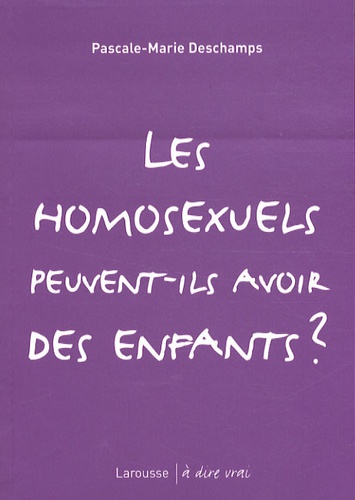 Pascale-Marie Deschamps - Les homosexuels peuvent-ils avoir des enfants ?.