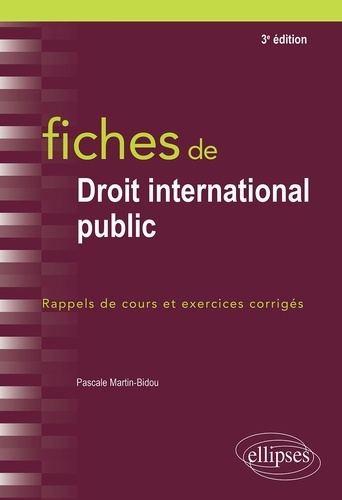 Fiches de droit international public. Rappels de cours et exercices corrigés 3e édition
