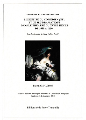 Pascale Maubon - L'identité du comédien(ne) et le jeu dramatique dans le théâtre du XVIIe siècle de 1630 à 1650.