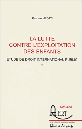 Pascale Meotti - La lutte contre l'exploitation des enfants - Etude de droit international public.