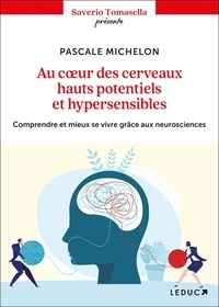 Pascale Michelon - Au coeur des cerveaux hauts potentiels et hypersensibles - Comprendre et mieux se vivre grâce aux neurosciences.