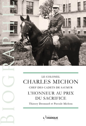 Le colonel Charles Michon, chef des Cadets de Saumur. L'honneur au prix du sacrifice