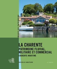 Pascale Moisdon et Gilles Beauvarlet - La Charente - Patrimoine fluvial, militaire et commercial - Charente-Maritime.