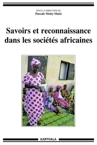 Pascale Moity-Maïzi - Savoirs et reconnaissance dans les sociétés africaines.