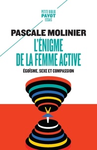 Pascale Molinier - L'Enigme de la femme active - Egoïsme, sexe et compassion.